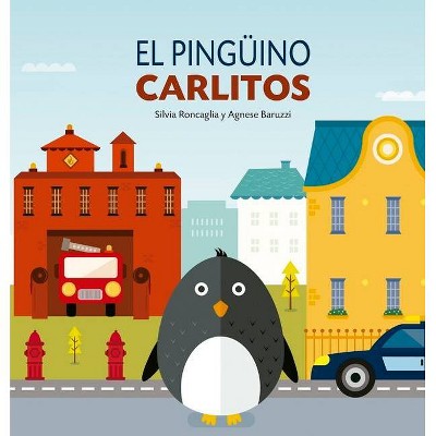 El Pingüino Carlitos - by  Silvia Roncaglia (Hardcover)