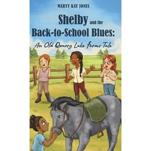 Shelby and the Back-to-School Blues - (The Old Quarry Lake Farms Tales Book 3) by  Marty Kay Jones (Hardcover) - 1 of 1