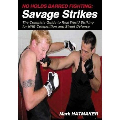  No Holds Barred Fighting: Savage Strikes - by  Mark Hatmaker (Paperback) 