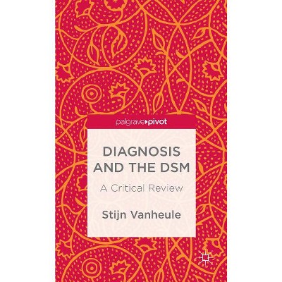Diagnosis and the Dsm - (Palgrave Pivot) by  S Vanheule (Hardcover)
