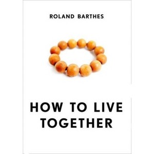 How to Live Together - (European Perspectives: A Social Thought and Cultural Criticism) by  Roland Barthes (Paperback) - 1 of 1