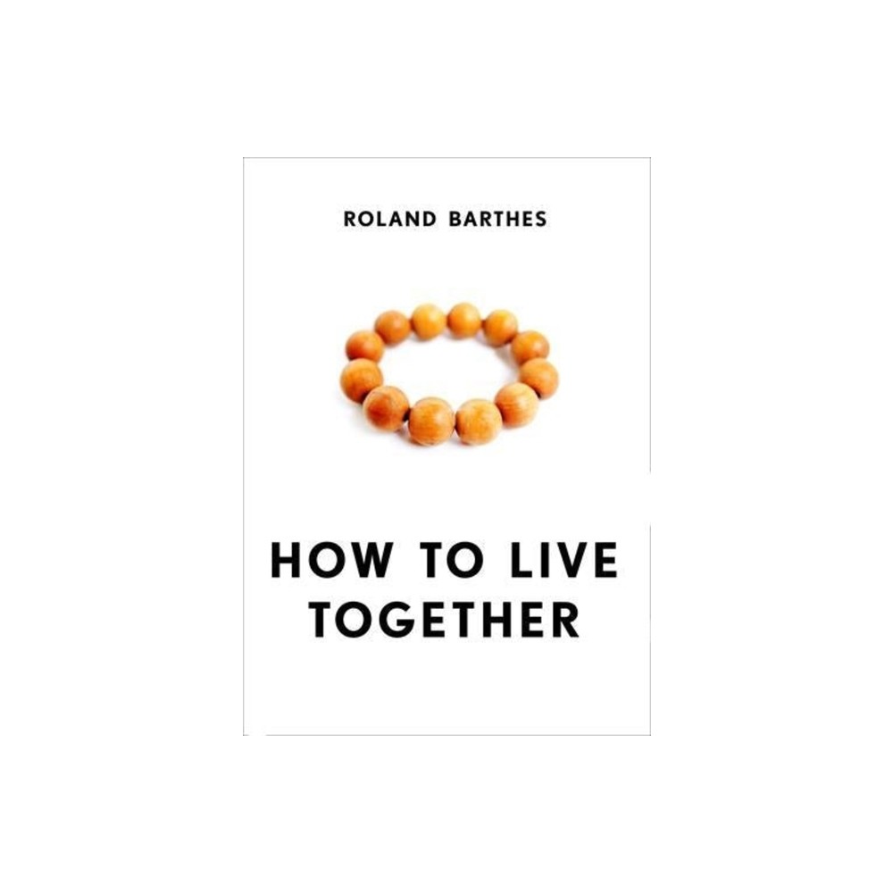 How to Live Together - (European Perspectives: A Social Thought and Cultural Criticism) by Roland Barthes (Paperback)