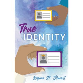 True Identity - by  Regina D Stewart (Paperback)