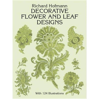 Decorative Flower and Leaf Designs - (Dover Design Library) by  Richard Hofmann (Paperback)