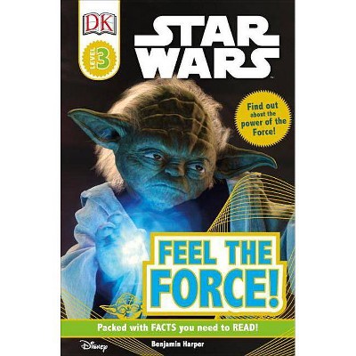 DK Readers L3: Star Wars: Feel the Force! - (DK Readers Level 3) by  Benjamin Harper (Paperback)