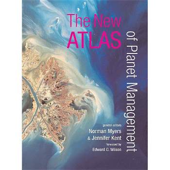 The New Atlas of Planet Management - by  Norman Myers & Jennifer Kent (Paperback)