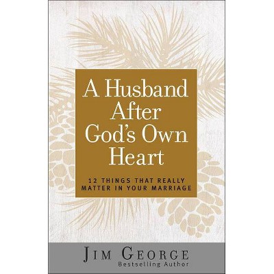 A Husband After God's Own Heart - by  Jim George (Paperback)