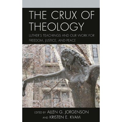 Crux of Theology - by  Allen G Jorgenson & Kristen E Kvam (Hardcover)