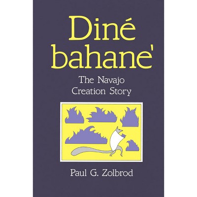 Diné Bahane' - (Navajo Creation Story) by  Paul G Zolbrod (Paperback)
