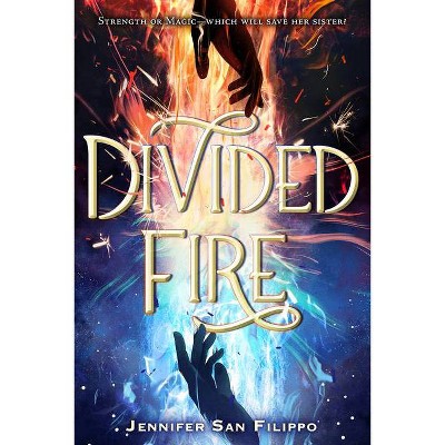 Divided Fire - by  Jennifer San Filippo (Hardcover)