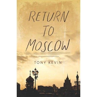 Return to Moscow - by  Tony Kevin (Paperback)