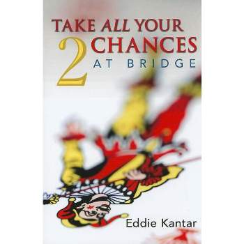 Take All Your Chances at Bridge Volume 2 - by  Edwin B Kantar & Eddie Kantar (Paperback)