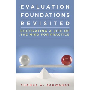Evaluation Foundations Revisited - by  Thomas Schwandt (Paperback) - 1 of 1