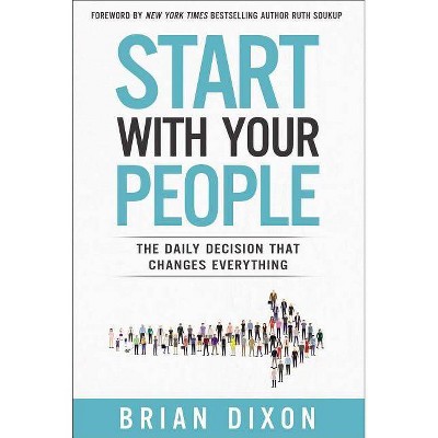 Start with Your People - by  Brian Dixon (Hardcover)