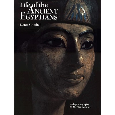 Life of the Ancient Egyptians - by  Eugen Strouhal (Hardcover)