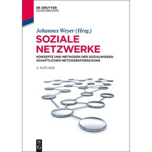 Soziale Netzwerke - (Lehr- Und Handbücher Der Sozialwissenschaften) 3rd Edition by  Johannes Weyer (Hardcover) - 1 of 1