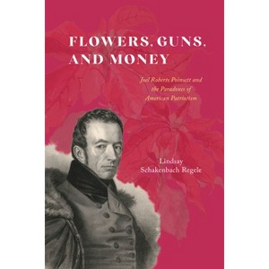 Flowers, Guns, and Money - (American Beginnings, 1500-1900) by  Lindsay Schakenbach Regele (Paperback) - 1 of 1