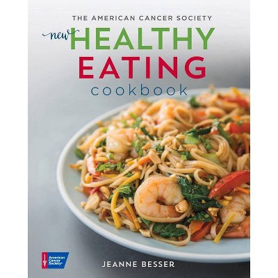 The American Cancer Society New Healthy Eating Cookbook - (Healthy for Life) 4th Edition by  Jeanne Besser (Paperback)