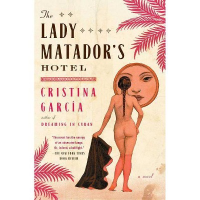 Lady Matador's Hotel - by  Cristina Garcia (Paperback)
