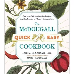 The McDougall Quick and Easy Cookbook - by  John A McDougall & Mary McDougall (Paperback)