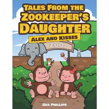 Tales from the Zookeeper's Daughter - by  Ava Lee Phillips (Paperback)