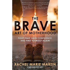 The Brave Art of Motherhood - by  Rachel Marie Martin (Paperback) - 1 of 1