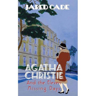  Agatha Christie and the Eleven Missing Days - by  Jared Cade (Paperback) 