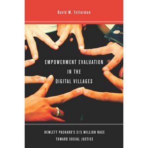 Empowerment Evaluation in the Digital Villages - by  David Fetterman (Paperback) - 1 of 1