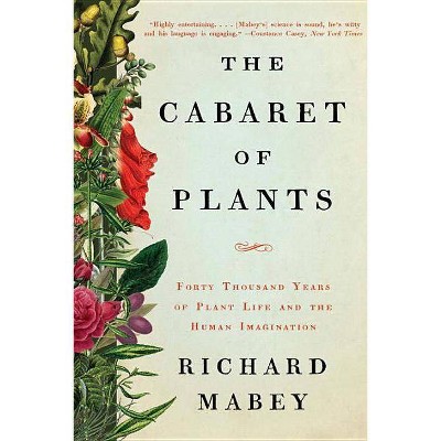 The Cabaret of Plants - by  Richard Mabey (Paperback)