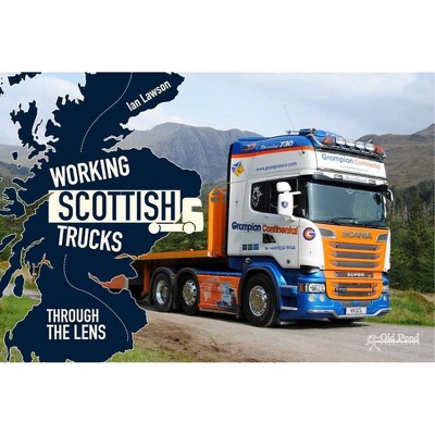 Working Scottish Trucks: Through the Lens - by  Ian Lawson (Hardcover)