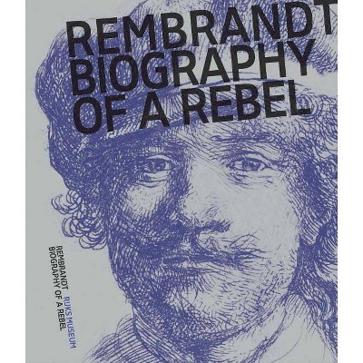 Rembrandt: Biography of a Rebel - by  Jonathan Bikker (Paperback)