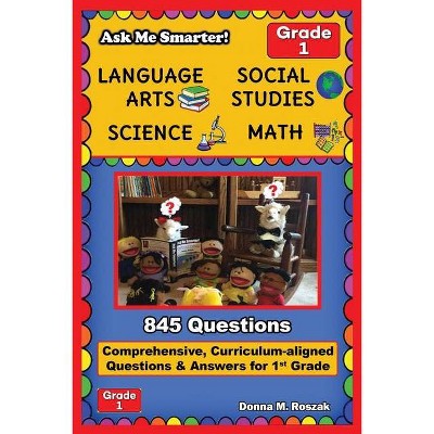 Ask Me Smarter! Language Arts, Social Studies, Science, and Math - Grade 1 - by  Donna M Roszak (Paperback)