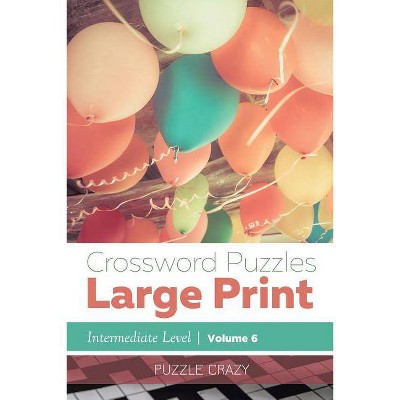 Crossword Puzzles Large Print (Intermediate Level) Vol. 6 - by  Puzzle Crazy (Paperback)