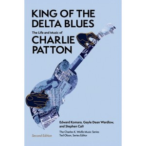 King of the Delta Blues - (Charles K. Wolfe Music) 2nd Edition by  Gayle Dean Wardlow & Stephen Calt & Edward Komara (Paperback) - 1 of 1