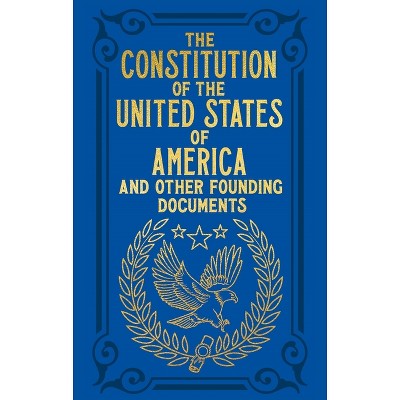 The Constitution of the United States of America and Other Founding Documents - (Arcturus Ornate Classics) (Hardcover)