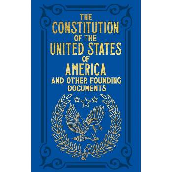 The Constitution of the United States of America and Other Founding Documents - (Arcturus Ornate Classics) (Hardcover)