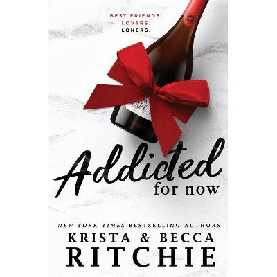 Addicted For Now - by  Krista Ritchie & Becca Ritchie (Paperback)