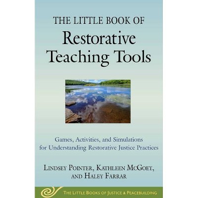 The Little Book of Restorative Teaching Tools - (Justice and Peacebuilding) by  Lindsey Pointer & Kathleen McGoey & Haley Farrar (Paperback)