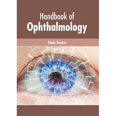 Handbook of Ophthalmology - by  Slade Decker (Hardcover)