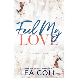Feel My Love - by  Lea Coll (Paperback) - 1 of 1