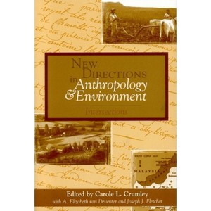 New Directions in Anthropology and Environment - by  Carole L Crumley (Paperback) - 1 of 1