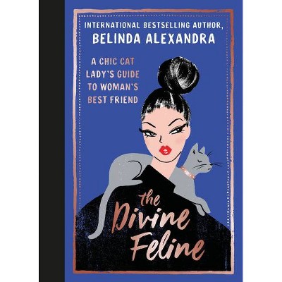 The Divine Feline - by  Belinda Alexandra (Hardcover)