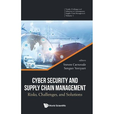 Cyber Security and Supply Chain Management: Risks, Challenges, and Solutions - by  Steven Carnovale & Sengun Yeniyurt (Hardcover)