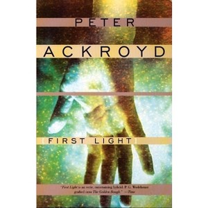First Light - by  Peter Ackroyd (Paperback) - 1 of 1
