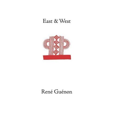 East and West - by  Rene Guenon (Hardcover)