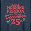 Women's - Instant Message - Only Morning Person December 25 Christmas Lightweight French Terry Wide Neck Long Sleeve Shirt - 2 of 4