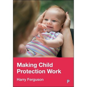 Making Child Protection Work - by Harry Ferguson - 1 of 1