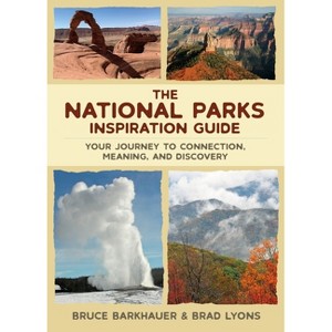 The National Parks Inspiration Guide - by  Bruce Barkhauer & Brad Lyons (Paperback) - 1 of 1