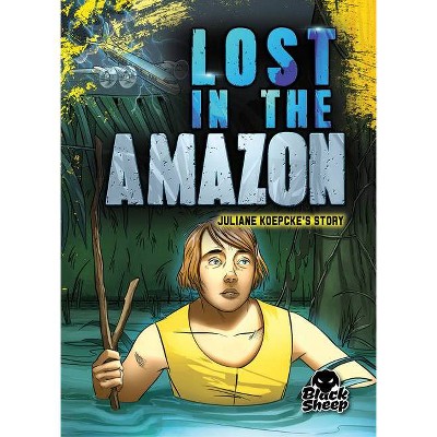 Lost in the Amazon - (True Survival Stories) by  Betsy Rathburn (Paperback)