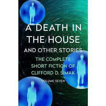 A Death in the House - (Complete Short Fiction of Clifford D. Simak) by  Clifford D Simak (Paperback)